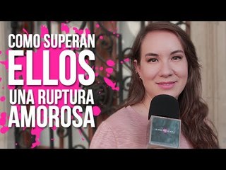 ¿Cómo superan ELLOS una ruptura amorosa? | La Vida no es Rosa con Caro Saracho