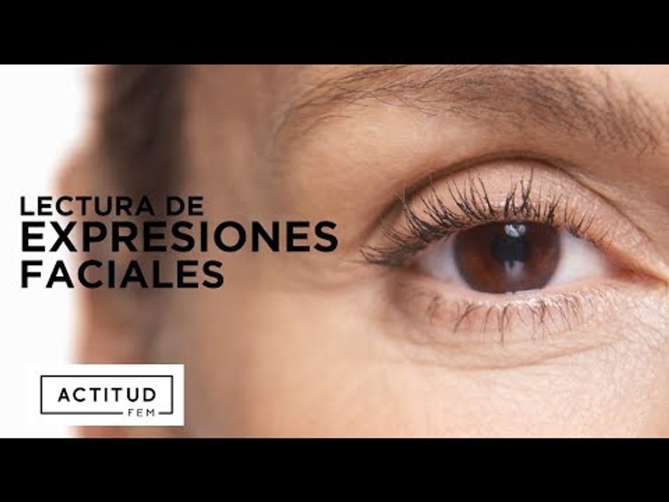 Cómo leer expresiones faciales | ActitudFEM