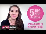 Tips para bajar de peso sin hacer dieta | ActitudFEM