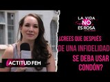 ¿Crees qué después de una infidelidad, se deba usar condón? | La vida no es Rosa