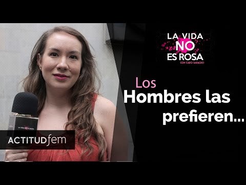 ¿Cómo prefieren los hombres a las mujeres? | La vida No es rosa