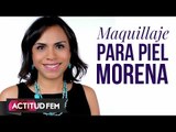 Tutorial de maquillaje para piel morena | ActitudFEM