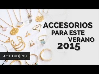 Accesorios para este Verano 2015 | ActitudFEM