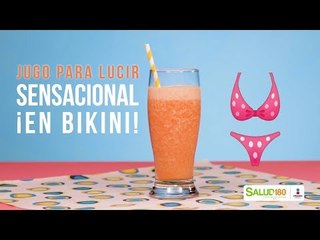 Jugo para lucir sensacional en bikini | Salud180