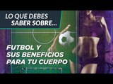 LO QUE DEBES SABER DE Futbol y sus beneficios para tu cuerpo | Salud180