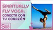 Spiritually Fly Yoga: Conecta con tu corazón | Salud180