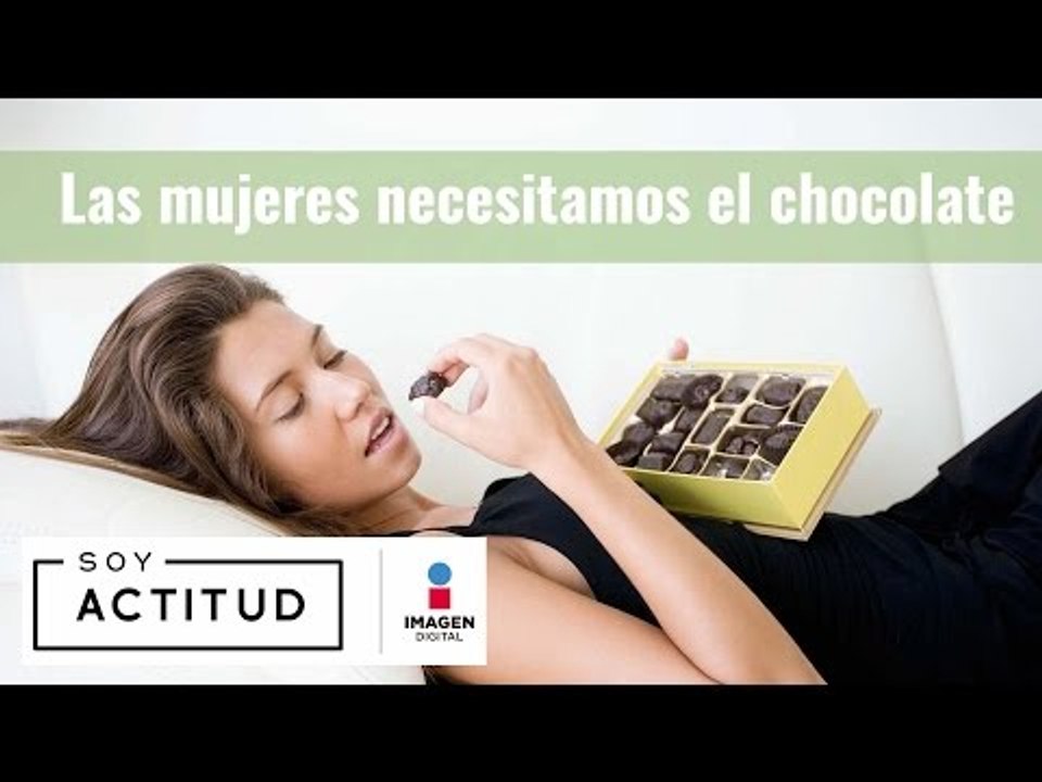 Las mujeres necesitamos comer chocolate | Actit...
