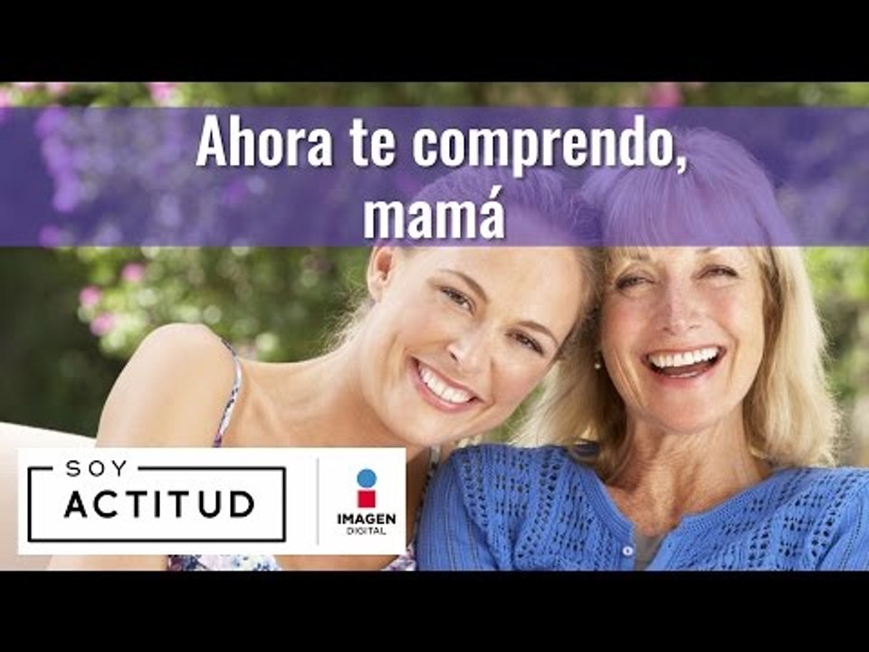 Ahora te comprendo, mamá | ActitudFEM