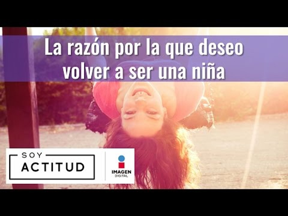 ¡Quiero volver a ser niña! | ActitudFEM