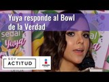 Yuya se enfrenta al bowl de la verdad | ActitudFEM