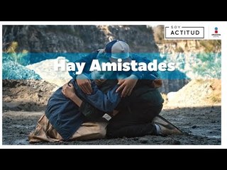 Hay Amistades... | Soy Actitud