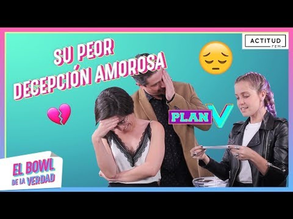 El elenco de Plan V nos cuenta su peor "mal de amores" | ActitudFem