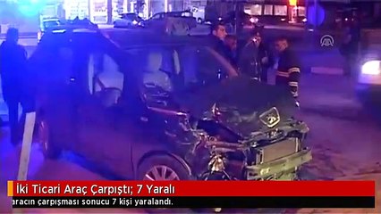 İki Ticari Araç Çarpıştı: 7 Yaralı