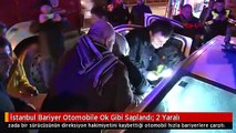 İstanbul Bariyer Otomobile Ok Gibi Saplandı: 2 Yaralı