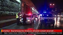 İstanbul- Bayrampaşa'da Otobüse Arkadan Çarpan Araçtaki Sürücü Yaralandı