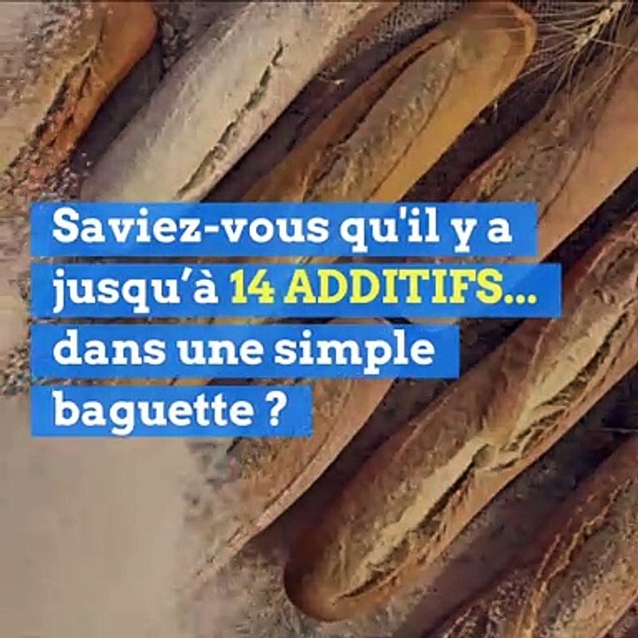 Saviez-vous qu'il y a jusqu’à 14 additifs dans une simple baguette ?