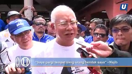 "Saya pergi tempat yang orang hendak saya" - Najib