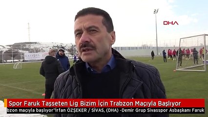 Spor Faruk Taşseten Lig Bizim İçin Trabzon Maçıyla Başlıyor