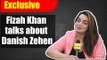 EXCLUSIVE: Fizah Khan get emotional about Danish Zehen