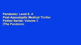 Pandemic: Level 6: A Post-Apocalyptic Medical Thriller Fiction Series: Volume 3 (The Pandemic