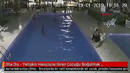 Dha Dış - Yetişkin Havuzuna Giren Çocuğu Boğulmak Üzereyken Güvenlik Görevlisi Kurtardı