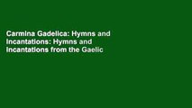 Carmina Gadelica: Hymns and Incantations: Hymns and Incantations from the Gaelic