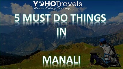 5 Must Do Things in Manali | 4n/5d Manali tour package | Yohotravels