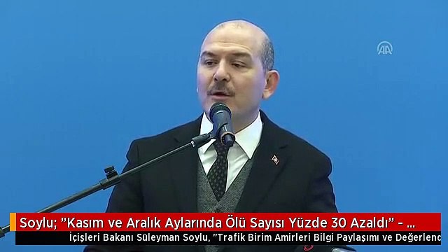 Soylu: Kasım ve Aralık Aylarında Ölü Sayısı Yüzde 30 Azaldı - Ankara