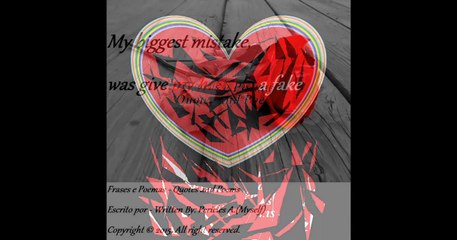 My biggest mistake, was give my heart to a fake [Quotes and Poems]