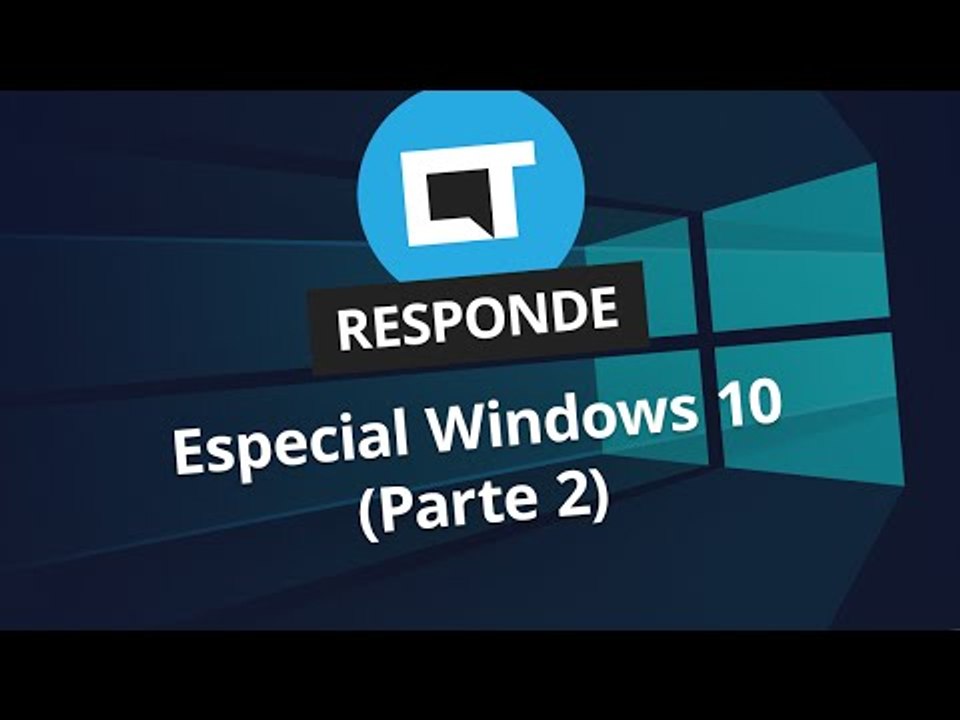 Especial Windows 10 (Parte 2) [CT Responde]