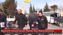 Şanlıurfa 'Hırsızlar Kocamı Öldürdü' Diye İhbarda Bulunmuş