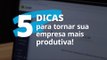 5 dicas para poupar e tornar sua empresa mais produtiva