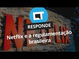 Netflix e regulamentação brasileira [CT Responde]