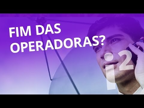 Será o fim das operadoras? (#9 pt 2) [Inovação ²]