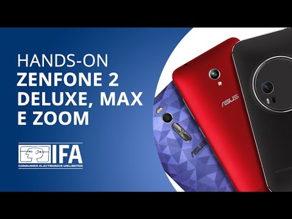 ASUS Zenfone 2 Deluxe, Max e Zoom: as super variações do smartphone [Hands-on | IFA 2015]