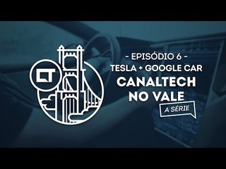 Tesla Motors e carro autônomo do Google (EP06) [Canaltech no Vale, a série]