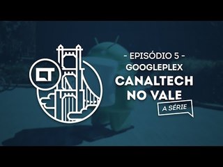 Googleplex, a sede do Google (EP05) [Canaltech no Vale, a série]