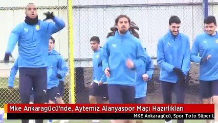 Mke Ankaragücü'nde, Aytemiz Alanyaspor Maçı Hazırlıkları