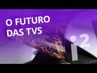 O futuro das TVs [Inovação ²]