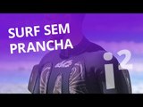Surf sem prancha [Inovação ²]