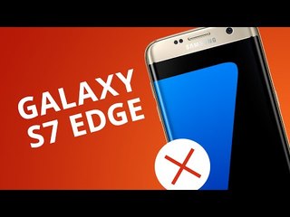 SAMSUNG GALAXY S7 EDGE: 5 motivos para NÃO COMPRAR [5 Motivos]