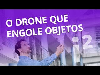 Um drone que "engole" objetos [Inovação ²]