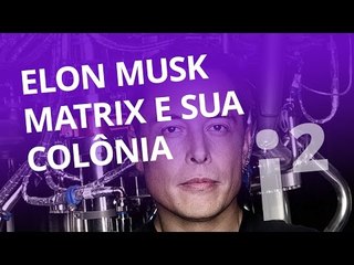 Elon Musk, Matrix e sua colônia marciana [Inovação ²]