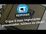 O que é mais importante: processador, núcleos ou clock? [CT Responde]