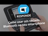 Como usar teclados bluetooth no seu smartphone Android? [CT Responde]