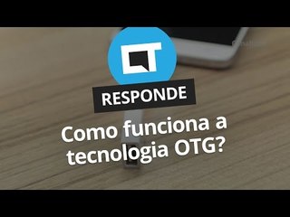 Como funciona a tecnologia OTG? [CT Responde]