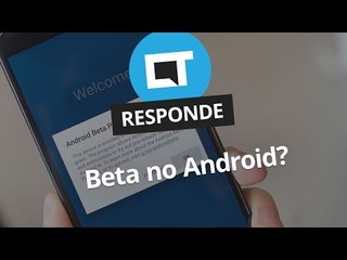 Como ser um testador beta do Android? [CT Responde]