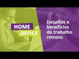 Home office: desafios e benefícios do trabalho remoto