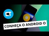 Novo Android O; Google Assistant para iOS; e mais [Google I/O 2017]