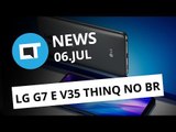 LG lança G7 ThinQ e V35 ThinQ no Brasil; Baidu deixa o Brasil e+ [CT News]